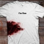 im fine bloody t shirt